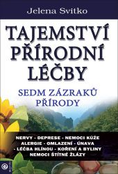 Tajemství přírodní léčby - Sedm zázraků přírody - Jelena Svitko - Alternativní medicína Tajemství přírodní léčby - Sedm zázraků přírody