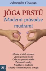 Jóga prstů - Moderní průvodce mudrami - Jóga Jóga prstů - Moderní průvodce mudrami