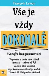 Vše je vždy dokonalé - Konejte bez posuzování - Francois Lemay - Psychologie Vše je vždy dokonalé - Konejte bez posuzování