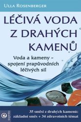 Léčivá voda z drahých kamenů - Ulla Rosenberger - Nemoci a zdravotní problémy Léčivá voda z drahých kamenů