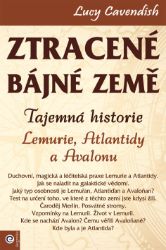 Ztracené bájné země - Tajemná historie Lemurie, Atlantidy a Avalonu - Lucy Cavendish - Naučná literatura Ztracené bájné země - Tajemná historie Lemurie, Atlantidy a Avalonu