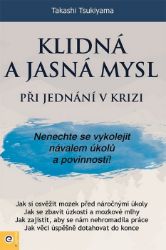 Klidná a jasná mysl při jednání v krizi - Takashi Tsukiyama - Psychologie Klidná a jasná mysl při jednání v krizi