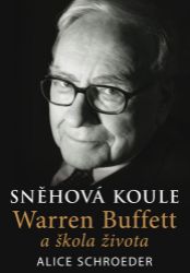 Sněhová koule - Warren Buffett a škola života - Alice Schroeder - Management a marketing Sněhová koule - Warren Buffett a škola života