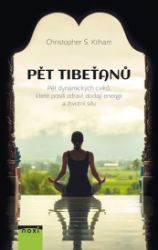 Pět Tibeťanů - Pět dynamických cviků, které posílí zdraví, dodají energii a životní sílu - Christopher S. Kilham - Sport Pět Tibeťanů - Pět dynamických cviků, které posílí zdraví, dodají energii a životní sílu