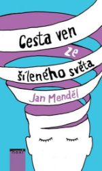Cesta ven ze šíleného světa - Jan Menděl - Psychologie Cesta ven ze šíleného světa