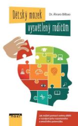 Dětský mozek vysvětlený rodičům - Jak můžete pomoct svému dítěti v rozvíjení jeho rozumové - Álvaro Bilbao - Psychologie Dětský mozek vysvětlený rodičům - Jak můžete pomoct svému dítěti v rozvíjení jeho rozumové