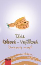 Duhový most - Táňa Keleová-Vasilková - Romány Duhový most