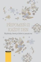 Připomeň si každý den - Myšlenky, které je dobré si pamatovat Připomeň si každý den - Myšlenky, které je dobré si pamatovat
