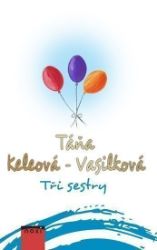 Tři sestry - Táňa Keleová-Vasilková - Romány Tři sestry
