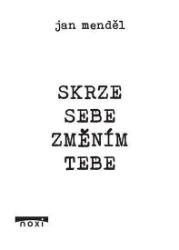 Skrze sebe změním tebe Skrze sebe změním tebe