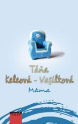 Máma - Táňa Keleová-Vasilková - Romány Máma