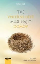 Tvé vnitřní dítě musí najít domov - Klíč k řešení (téměř) všech problémů Tvé vnitřní dítě musí najít domov - Klíč k řešení (téměř) všech problémů