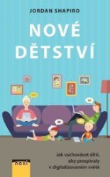 Nové dětství - Jak vychovávat děti, aby prospívaly v digitalizovaném světě Nové dětství - Jak vychovávat děti, aby prospívaly v digitalizovaném světě