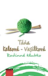 Rodinné klubko - Táňa Keleová-Vasilková - Romány Rodinné klubko