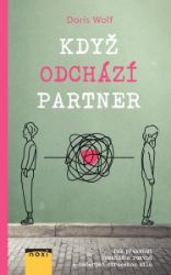 Když odchází partner - Jak překonat rozchod a rozvod a načerpat ztracenou sílu - Doris Wolf - Partnerské vztahy Když odchází partner - Jak překonat rozchod a rozvod a načerpat ztracenou sílu