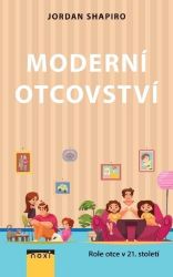 Moderní otcovství - Role otce v 21. století - Výchova Moderní otcovství - Role otce v 21. století