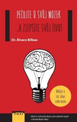 Pečujte o svůj mozek ...a zlepšíte svůj život - Álvaro Bilbao - Psychologie Pečujte o svůj mozek ...a zlepšíte svůj život