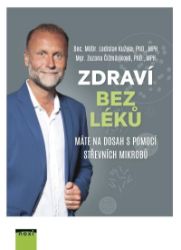 Zdraví bez léků máte na dosah s pomocí střevních mikrobů - Ladislav Kužela,Zuzana Čižmáriková - Zdraví, hubnutí a sport Zdraví bez léků máte na dosah s pomocí střevních mikrobů