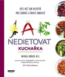 Jak nedietovat - Kuchařka více než 100 receptů pro zdravé a trvalé hubnutí Jak nedietovat - Kuchařka více než 100 receptů pro zdravé a trvalé hubnutí