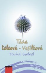 Tichá bolest - Táňa Keleová-Vasilková - Romány Tichá bolest