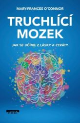 Truchlící mozek - Jak se učíme z lásky a ztráty - Psychologie Truchlící mozek