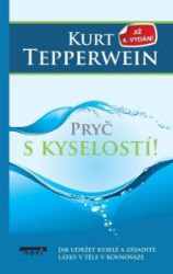 Pryč s kyselostí - Jak udržte kyselé a zásadité látky v těle v rovnováze - Kurt Tepperwein - Výživa a zdravý životní styl Pryč s kyselostí - Jak udržte kyselé a zásadité látky v těle v rovnováze