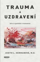 Trauma a uzdravení - Jak se vypořádat s traumatem - Psychologie Trauma a uzdravení - Jak se vypořádat s traumatem