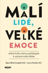 Malí lidé, velké emoce - Jediná kniha, kterou potřebujete k výchově svého dítěte Malí lidé, velké emoce - Jediná kniha, kterou potřebujete k výchově svého dítěte
