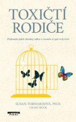 Toxičtí rodiče - Překonejte jejich zhoubný odkaz a vezměte si zpět svůj život Toxičtí rodiče - Překonejte jejich zhoubný odkaz a vezměte si zpět svůj život