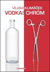 Vodka a chróm - Viliam Klimáček - Slovenská literatura Vodka a chróm