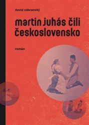 Martin Juhás čili Československo Martin Juhás čili Československo