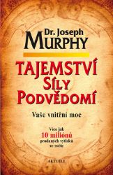 Tajemství síly podvědomí - Vaše vnitřní moc Tajemství síly podvědomí - Vaše vnitřní moc