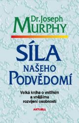 Síla našeho podvědomí - Velká kniha o vnitřním a vnějšímu rozvíjení osobnosti - Joseph Murphy - Psychologie Síla našeho podvědomí - Velká kniha o vnitřním a vnějšímu rozvíjení osobnosti