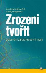 Zrozeni tvořit - Objasnění záhad kreativní mysli Zrozeni tvořit - Objasnění záhad kreativní mysli