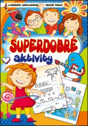 Superdobré aktivity - Labyrinty, omalovánky, hravé úkoly Superdobré aktivity - Labyrinty, omalovánky, hravé úkoly