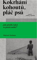Kokrhání kohoutů, pláč psů - Wojciech Tochman - Cestování Kokrhání kohoutů, pláč psů