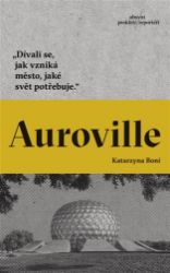 Auroville - Katarzyna Boni - Cestopisy a reportáže Auroville