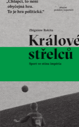 Králové střelců - Sport ve stínu impéria - Literatura faktu Králové střelců - Sport ve stínu impéria