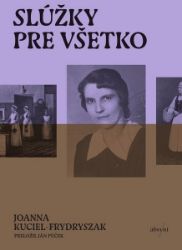 Slúžky pre všetko (slovensky) - Joanna Kuciel-Frydryszak - Literatura ve slovenštině Slúžky pre všetko (slovensky)