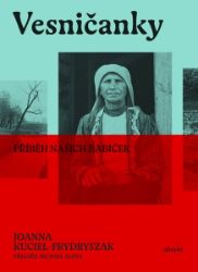 Vesničanky - Joanna Kuciel-Frydryszak - Produkty Vesničanky, Příběh našich babiček