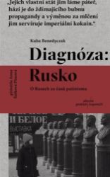 Diagnóza: Rusko, O Rusech za časů putinismu - Kuba Benedyczak - Odborná a technická literatura Diagnóza: Rusko, O Rusech za časů putinismu