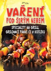 Vaření pod širým nebem - Speciality na grilu, grilovací pánvi či v kotlíku - Zoltán Liptai - Maso, grilování, steaky Vaření pod širým nebem - Speciality na grilu, grilovací pánvi či v kotlíku