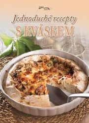 Jednoduché recepty s kváskem - Pečení, moučníky a dorty Jednoduché recepty s kváskem