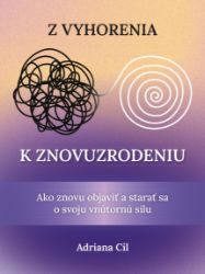 Z vyhorenia k znovuzrodeniu - Ako znovu objaviť a starať sa o svoju vnútornú silu (slovens Z vyhorenia k znovuzrodeniu - Ako znovu objaviť a starať sa o svoju vnútornú silu (slovens