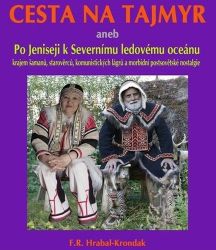 Cesta na Tajmyr aneb Po Jeniseji k Severnímu ledovému oceánu - F. R. Hrabal-Krondak - Cestopisy a reportáže Cesta na Tajmyr aneb Po Jeniseji k Severnímu ledovému oceánu