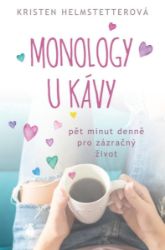 Monology u kávy - Pět minut denně pro zázračný život Monology u kávy - Pět minut denně pro zázračný život