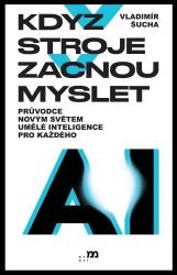 Když stroje začnou myslet - Průvodce novým světem umělé inteligence pro každého Když stroje začnou myslet - Průvodce novým světem umělé inteligence pro každého
