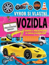 Vyrob si vlastní vozidla - Kniha s nálepkami a omalovánkami - Samolepky pro děti Vyrob si vlastní vozidla - Kniha s nálepkami a omalovánkami