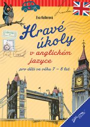 Hravé úkoly v anglickém jazyce pro děti ve věku 7-8 let - Eva Kollerová - Populárně naučná literatura pro děti Hravé úkoly v anglickém jazyce pro děti ve věku 7-8 let