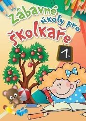 Zábavné úkoly pro školkaře 1. - Knihy pro předškoláky Zábavné úkoly pro školkaře 1.